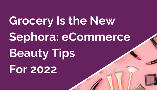 Grocery is the New Sephora
