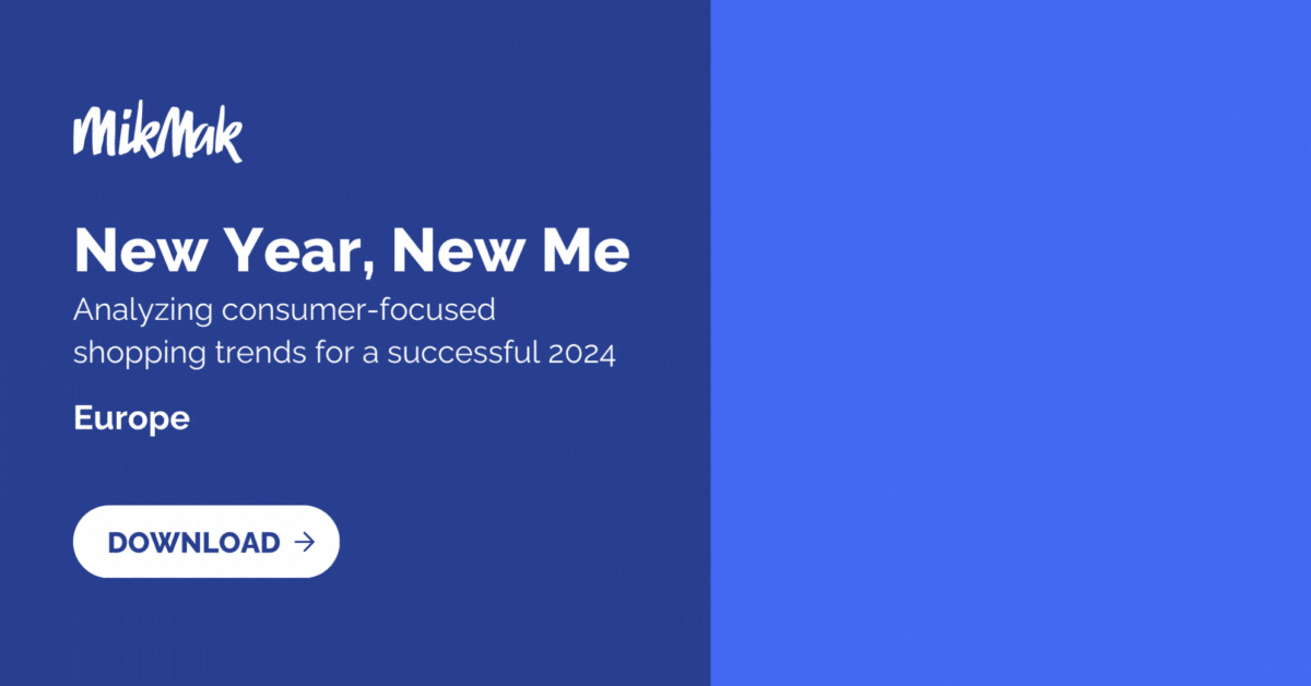 MikMak New Year, New Me - Europe Analyzing consumer-focused shopping trends for a successful 2024