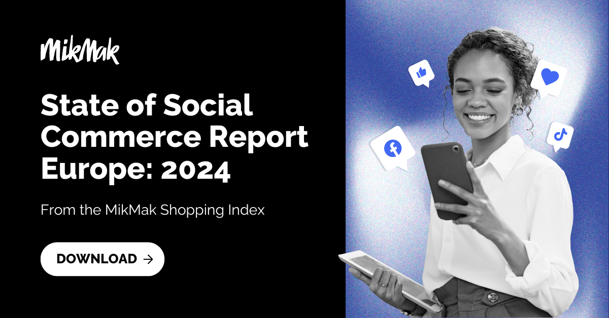 MikMak | State of Social Commerce Report - Europe: 2024