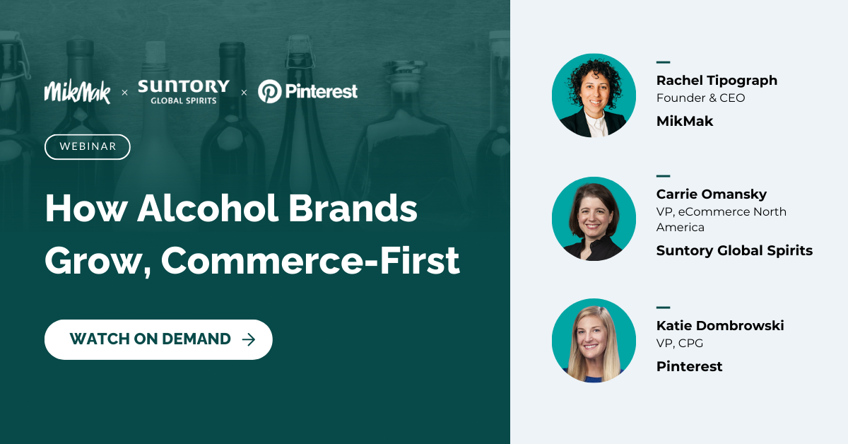 MikMak Suntory Global Spirits Pinterest Webinar How Alcohol Brands Grow, Commerce-First Starring Rachel Tipograph Carrie Omansky and Katie Dombrowski