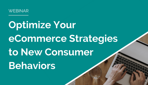 Optimize Your eCommerce Strategies to New Consumer Behaviors